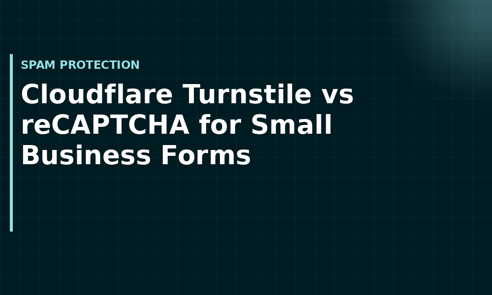 Cloudflare Turnstile vs reCAPTCHA for Small Business Forms (Spam protection)