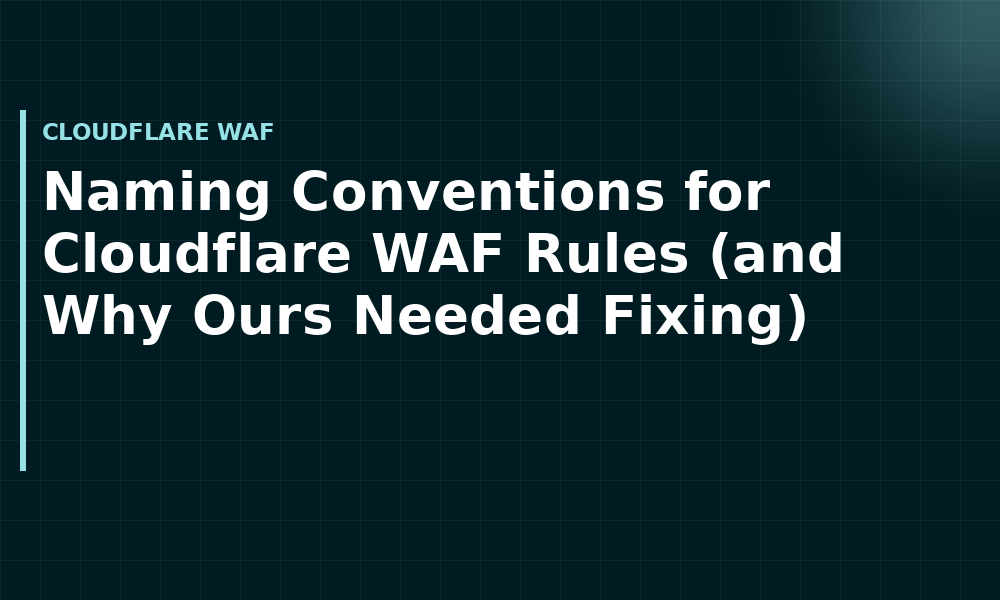 Naming Conventions for Cloudflare WAF Rules (and Why Ours Needed Fixing) (Cloudflare WAF)
