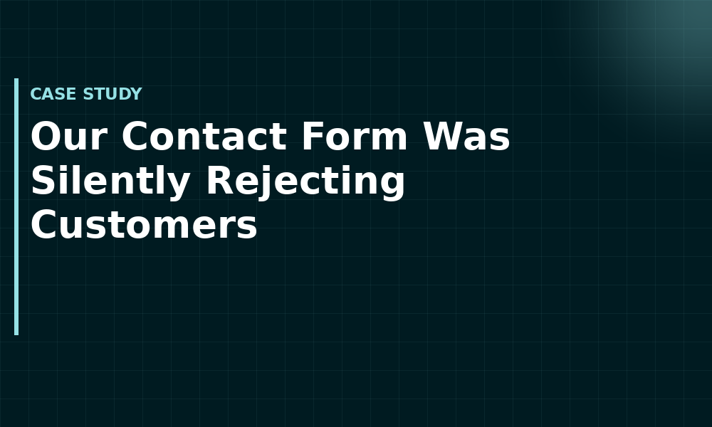 Our Contact Form Was Silently Rejecting Customers (Case study)