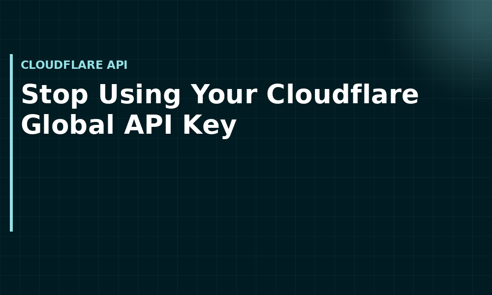 Stop Using Your Cloudflare Global API Key (Cloudflare API)