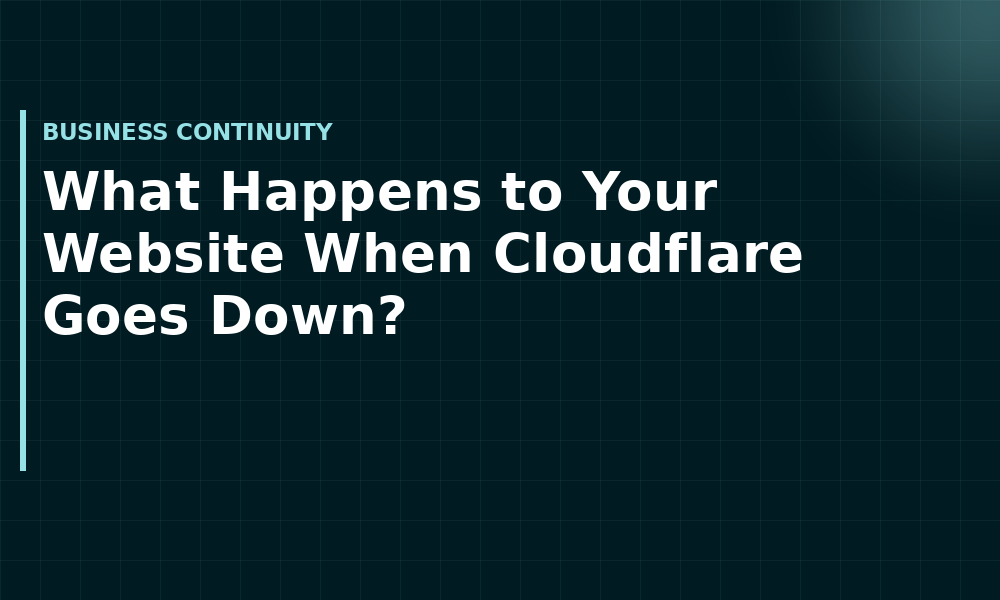 What Happens to Your Website When Cloudflare Goes Down? (Business continuity)